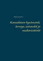 Kansalaisen hyvinvointi, terveys, sairaudet ja mediaviestinta