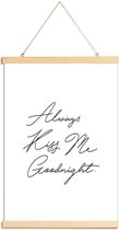 JUNIQE - Posterhanger Always Kiss Me Goodnight -20x30 /Wit & Zwart