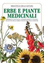 Manuali - Erbe e piante medicinali. Proprietà, raccolta, conservazione e utilizzo di alcune delle erbe e piante più note e diffuse