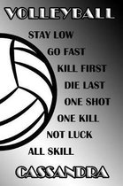 Volleyball Stay Low Go Fast Kill First Die Last One Shot One Kill Not Luck All Skill Cassandra