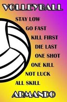 Volleyball Stay Low Go Fast Kill First Die Last One Shot One Kill Not Luck All Skill Armando