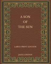 A Son of the Sun - Large Print Edition