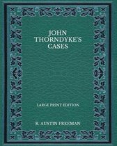 John Thorndyke's Cases - Large Print Edition