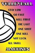 Volleyball Stay Low Go Fast Kill First Die Last One Shot One Kill Not Luck All Skill Maddison