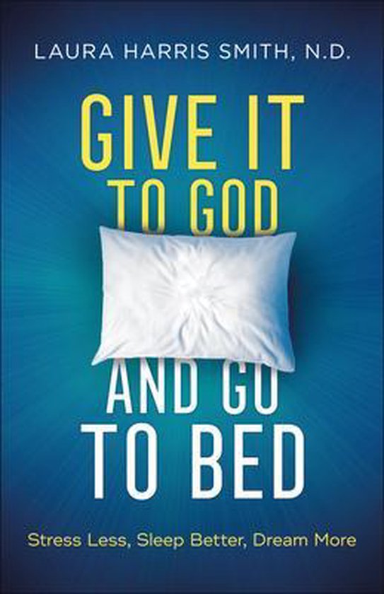 Give It to God and Go to Bed – Stress Less, Sleep Better,  ... - cover