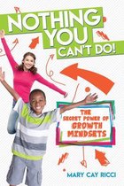 Nothing You Can't Do!: The Secret Power of Growth Mindsets