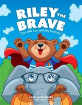 Riley the Brave - The Little Cub with Big Feelings!: Help for Cubs Who Have Had a Tough Start in Life