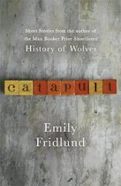Catapult Short stories from the Man Booker Prize shortlisted author of History of Wolves