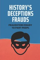 History's Deceptions Frauds: Fraudsters Ready To Part Peopl