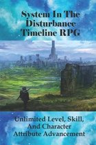 System In The Disturbance Timeline RPG: Unlimited Level, Skill, And Character Attribute Advancement