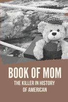 Book Of Mom: The Killer In History Of American