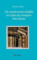 Die wundersamen Zufalle im Leben des Antiquar Max Braun