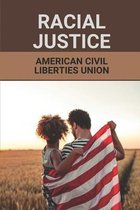 Racial Justice: American Civil Liberties Union