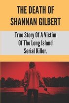 The Death Of Shannan Gilbert: True Story Of A Victim Of The Long Island Serial Killer.