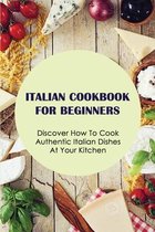 Italian Cookbook Recipes: Italian Dishes Everyone Should Know How To Cook