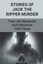 Stories Of Jack The Ripper Murder: True Life Mysteries And Historical Cold Cases