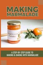 Making Marmalade: A Step-By-Step Guide To Making & Baking With Marmalade