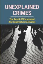 Unexplained Crimes: The Result Of Paranormal And Supernatural Activities