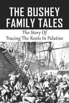 The Bushey Family Tales: The Story Of Tracing The Roots In Palatine