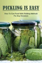 Pickling Is Easy: How To Can Food With Pickling Methods For Any Occasions