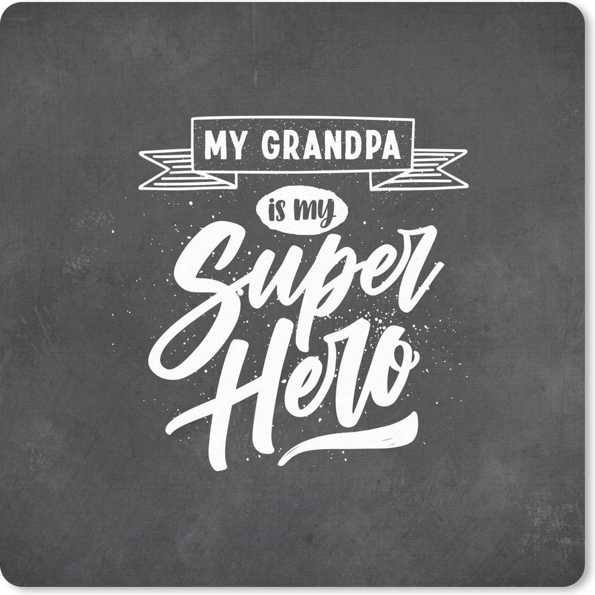 Muismat 30x30 cm - Mousepad Spreuken - My grandpa is my superhero - Quotes - Opa - Muismatten