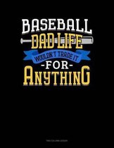 Baseball Dad Life Wouldn't Trade It For Anything