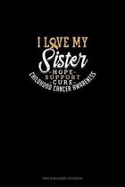 I Love My Sister - Childhood Cancer Awareness - Hope, Support, Cure