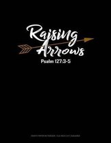 Raising Arrows Psalm 127: 3-5