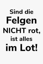 Sind die Felgen nicht rot, ist alles im Lot!