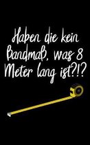 Haben die kein Bandmass, was 8 Meter lang ist ?!?