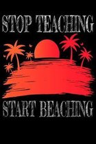 Stop Teaching Start Beaching
