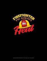 Firefighter I'm Always In Heat