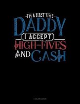 I'm A First Time Daddy I Accept High-Fives And Cash