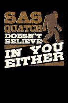 Sasquatch Doesn't Believe in You Either