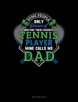 Some People Only Dream Of Meeting Their Favorite Tennis Player Mine Calls Me Dad