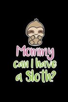 Mommy can I have a Sloth?