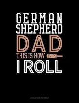 German Shepherd Dad This Is How I Roll
