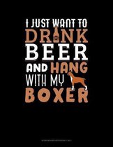 I Just Want To Drink Beer & Hang With My Boxer: Storyboard Notebook 1.85