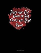 Roses Are Red Bacon Is Red Poems Are Hard Bacon