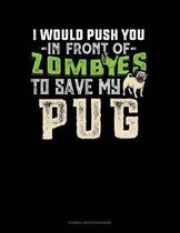 I Would Push You in Front of Zombies to Save My Pug