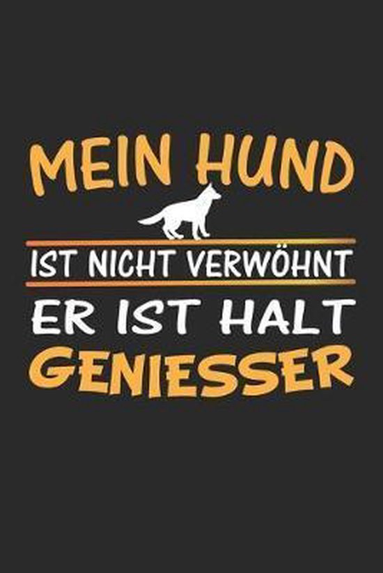 Mein Hund ist nicht verwoehnt, er ist halt Geniesser, D Wolter ...