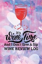 It's Wine Time And I Don't Give A Sip Wine Review Log