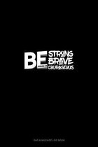 Be Strong Be Brave Be Courageous - Joshua 1: 9