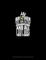 My Brother Got An Extra Chromosome And All I Got Was This T-Shirt
