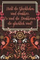 Nicht die glucklichen sind dankbar Es sind die Dankbaren die glucklich sind