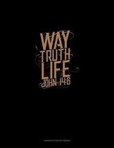 Way. Truth. Life. - John 14: 6