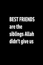 notebook: BEST FRIENDS are the siblings ِAllah didn't give us