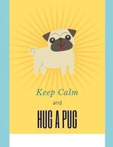 Keep Calm and Hug a Pug