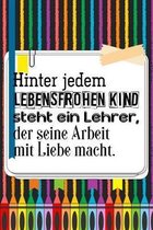 Hinter jedem lebensfrohen Kind steht ein Lehrer, der seine Arbeit mit Liebe macht.