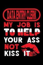 DATA ENTRY CLERK - my job is to help your ass not kiss it
